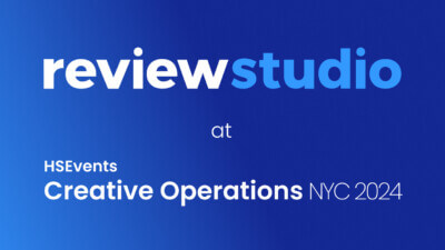 ReviewStudio takeaways from HSE Creative Operations NYC